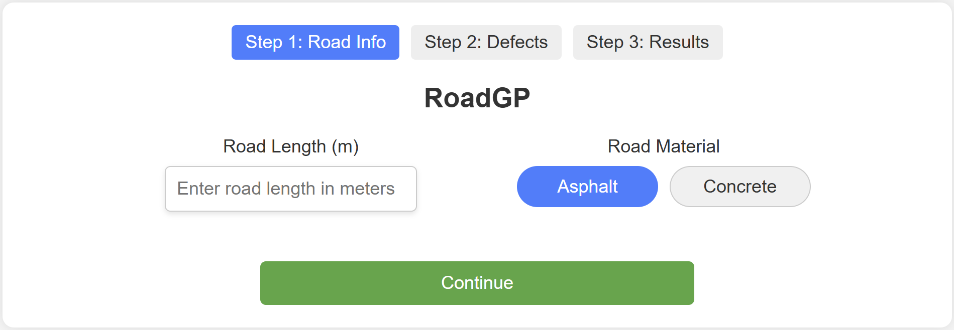 Screenshot of the Step 1: Road Info page of the RoadGP web interface. The interface displays navigation tabs for three steps — Step 1: Road Info (highlighted in blue), Step 2: Defects, and Step 3: Results. Below the title “RoadGP,” there are two input fields: one for entering road length in meters, and two rounded buttons to select road material — Asphalt (selected in blue) or Concrete (unselected in grey). A large green “Continue” button is shown at the bottom.